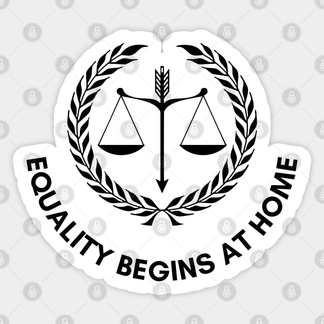 Equality Begins At Home Sticker by ArtoCrafto